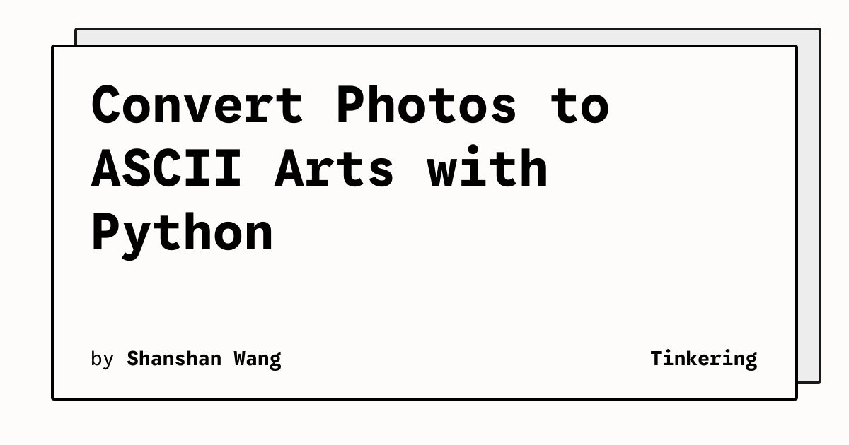 Convert Photos to ASCII Arts with Python | Tinkering