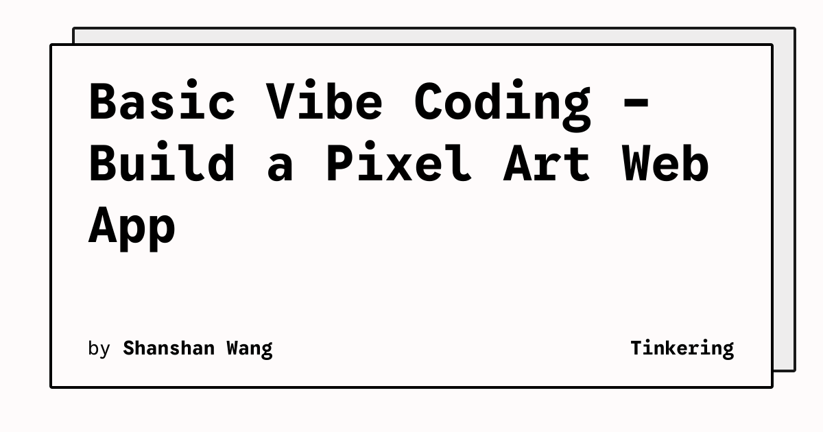 Basic Vibe Coding - Build a Pixel Art Web App | Tinkering